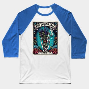 NOT ENOUGH SAGE FOR THIS SHIT; tarot; tarot card; tarot card deck; sage; withcraft; fantasy; magic; witch; astrology; cards; psychic; smoke; funny; weed; pot; 420; zodiac; horoscope; sarcastic; spiritual; Baseball T-Shirt